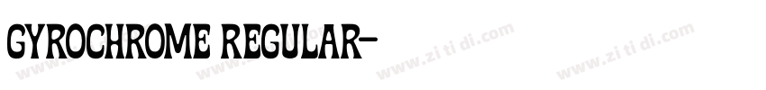 Gyrochrome Regular字体转换 Gyrochrome Regular字体转换
